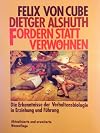 Fordern statt verwöhnen. Die Erkenntnisse der Verhaltensbiologie in Erziehung und Führung