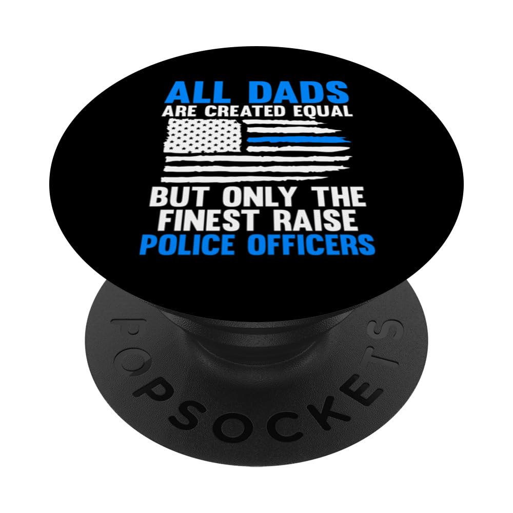 all dads are created but finest raise police officers police PopSockets Swappable PopGrip