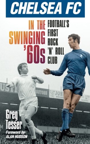 Chelsea FC in the Swinging '60s: Football's First Rock 'n' Roll Club