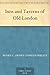 Inns and Taverns of Old London by 