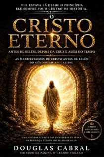 Livro O Cristo Eterno : Antes de Belém, Depois da Cruz e Além do Tempo