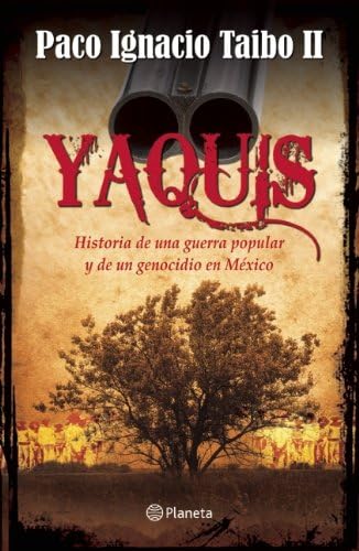 Yaquis: Historia de una guerra popular y de un genocidio en México (Spanish Edition)