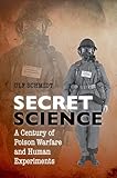 Secret Science: A Century of Poison Warfare and Human Experiments