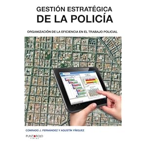 Gestión estratégica de la policía: Organización de la eficiencia en el trabajo policial (Spanish Edition)
