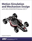 Motion Simulation and Mechanism Design with SOLIDWORKS Motion 2017 by
