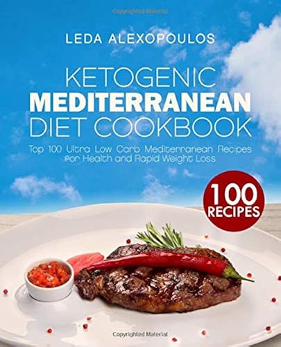 Download Ketogenic Mediterranean Diet Cookbook: Top 100 Ultra Low Carb Mediterranean Recipes for Health and Rapid Weight Loss PDF