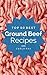 Ground Beef: Top 50 Best Ground Beef Recipes – The Quick, Easy, & Delicious Everyday Cookbook!