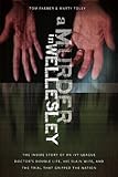 A Murder in Wellesley: The Inside Story of an Ivy-League Doctor's Double Life, His Slain Wife, and the Trial That Gripped the Nation