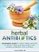 Herbal Antibiotics: Beginners Guide to Using Herbal Medicine to Prevent, Treat and Heal Illness with Natural Antibiotics and Antivirals