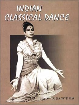 Indian Classical Dance Kapila Vatsyayan 9788123013893 Amazon Com Books