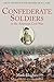 Confederate Soldiers in the American Civil War: Facts and Photos for Readers of All Ages