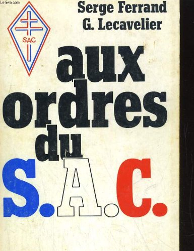 Aux ordres du SAC: [Service d'action civique]: