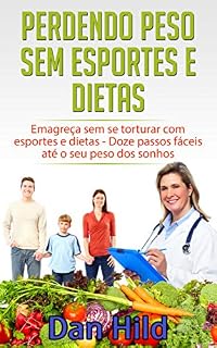 Livro Perdendo peso sem esportes e dietas: Emagreça sem se torturar com esportes e dietas - Doze passos fáceis até o seu peso dos sonhos