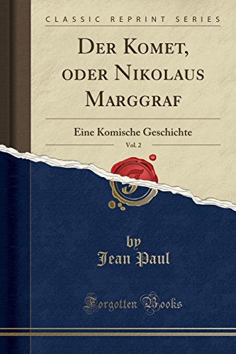 Der Komet, Oder Nikolaus Marggraf, Vol. 2: Eine Komische Geschichte (Classic Reprint) (German Edition)