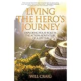 Living the Hero's Journey: Exploring Your Role in the Action-Adventure of a Lifetime