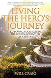 Living the Hero's Journey: Exploring Your Role in the Action-Adventure of a Lifetime
