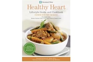 Cleveland Clinic Healthy Heart Lifestyle Guide and Cookbook: Featuring more than 150 tempting recipes