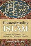 Homosexuality in Islam: Critical Reflection on Gay, Lesbian, and Transgender Muslims