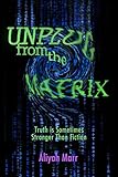 Unplug From the Matrix: Truth is Sometimes Stranger Than Fiction by 