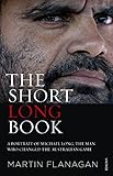 The Short Long Book: A Portrait of Michael Long, the Man Who Changed the Australian Game by Martin Flanagan