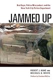 Front cover for the book Jammed Up: Bad Cops, Police Misconduct, and the New York City Police Department by Robert J Kane