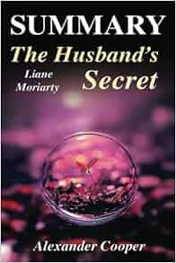 Summary The Husband S Secret Novel By Liane Moriarty
