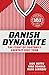 Danish Dynamite: The Story of Football's Greatest Cult Team by Rob Smyth, Lars Eriksen