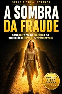 Livro A Sombra da Fraude: Como calar a voz que questiona a sua capacidade e assumir o seu verdadeiro valor (A Cura Interior)