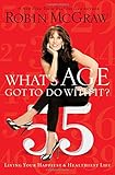 What's Age Got to Do With It?: Living Your Healthiest and Happiest Life
