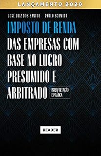 Livro Imposto de Renda das Empresas com Base no Lucro Presumido e Arbitrado - INTERPRETAÇÃO E PRÁTICA