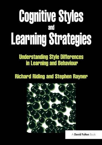Cognitive Styles and Learning Strategies: Understanding Style Differences in Learning and Behavior Cognitive Styles and Learning Strategies: Understanding Style Differences in Learning and Behavior