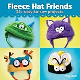 Fleece Hat Friends: 25+ Easy-to-Sew Projects by Mary Rasch