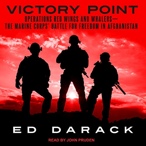 Victory Point: Operations Red Wings and Whalers - the Marine Corps' Battle for Freedom in Afghanista by Ed Darack