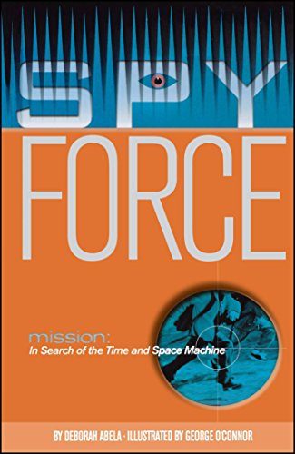 Mission: In Search of the Time and Space Machine (Mission: Spy Force; Max Remy Adventures)