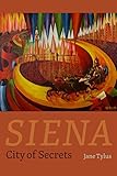 Siena: City of Secrets by Jane Tylus