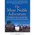The Most Noble Adventure: The Marshall Plan and the Time When America Helped Save Europe