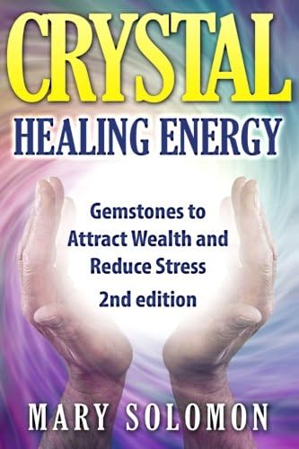 Crystals: Gemstones And Crystals To Reduce Stress, Attract Money and Increase Energy