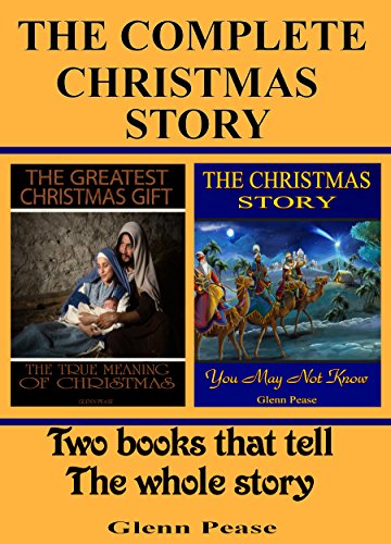 The Complete Christmas Story: Two books that tell the whole story by [Pease, Glenn]