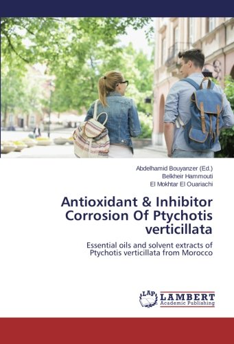 Antioxidant & Inhibitor Corrosion Of Ptychotis verticillata: Essential oils and solvent extracts of Ptychotis verticillata from Morocco
