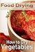 Food Drying vol. 2: How to Dry Vegetables by Rachel Jones
