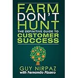 Farm Don't Hunt: The Definitive Guide to Customer Success