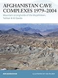 Book cover for Afghanistan Cave Complexes 1979-2004: Mountain strongholds of the Mujahideen, Taliban & Al Qaeda