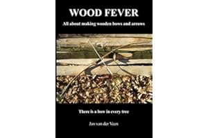 Wood Fever: All about making wooden bows and arrows