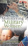 Ministering to Military Women: Biblical Help & Hope by Aurelia M. Smith