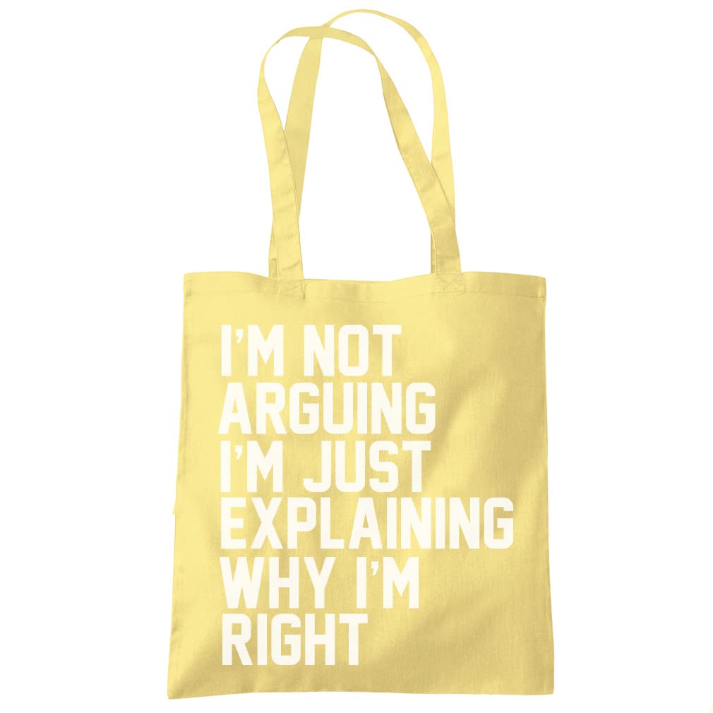 HotScamp I'm Not Arguing I'm Just Explaining Why I'm Right - Tote Shopping Bag - Funny Moody Teen Grumpy Old One size lemon yellow