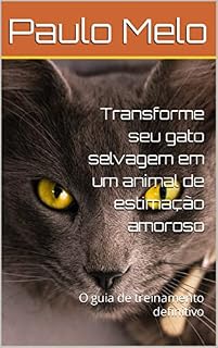 Livro Transforme seu gato selvagem em um animal de estimação amoroso: O guia de treinamento definitivo