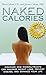 Naked Calories: Discover How Micronutrients Can Maximize Weight Lose, Prevent Dosease and Enhance Your Life