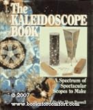 The Kaleidoscope Book: A Spectrum of Spectacular Scopes to Make