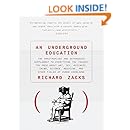 An Underground Education: The Unauthorized and Outrageous Supplement to Everything You Thought You Knew out Art, Sex, Business, Crime, Science, Medicine, and Other Fields of Human