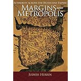 Margins and Metropolis: Authority across the Byzantine Empire
